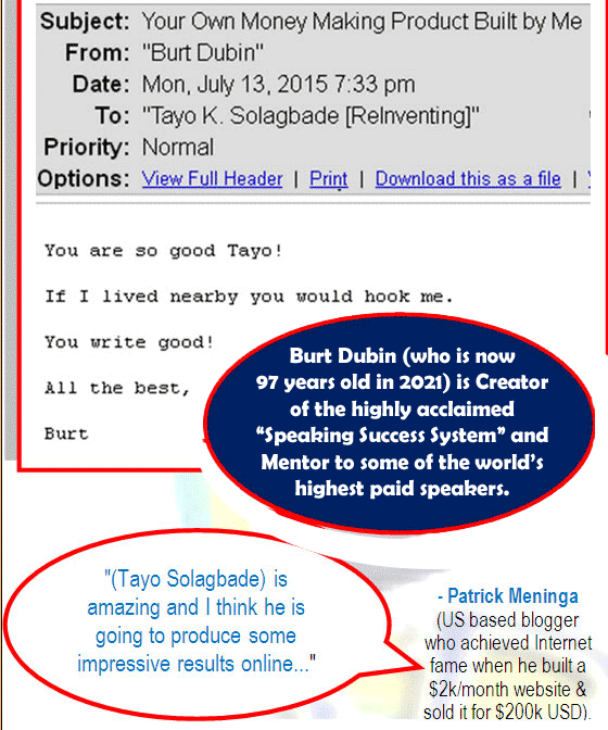 Screenshot of Email Feedback from Burt Dubin. Burt Dubin (who is now 97 years old in 2021) is Creator of the highly acclaimed “Speaking Success System” and Mentor to some of the world’s highest paid speakers.