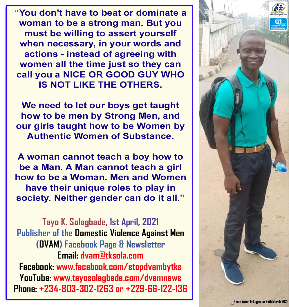 Flyer - You don't have to beat or dominate a woman to be a strong man. But you must be willing to assert yourself when necessary, in your words and actions - instead of agreeing with women all the time just so they can call you a NICE OR GOOD GUY WHO IS NOT LIKE THE OTHERS. 
