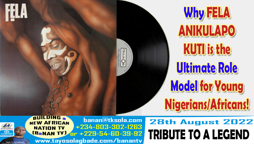 Why FELA ANIKULAPO KUTI is the Ultimate Role Model for Young Nigerians/Africans!