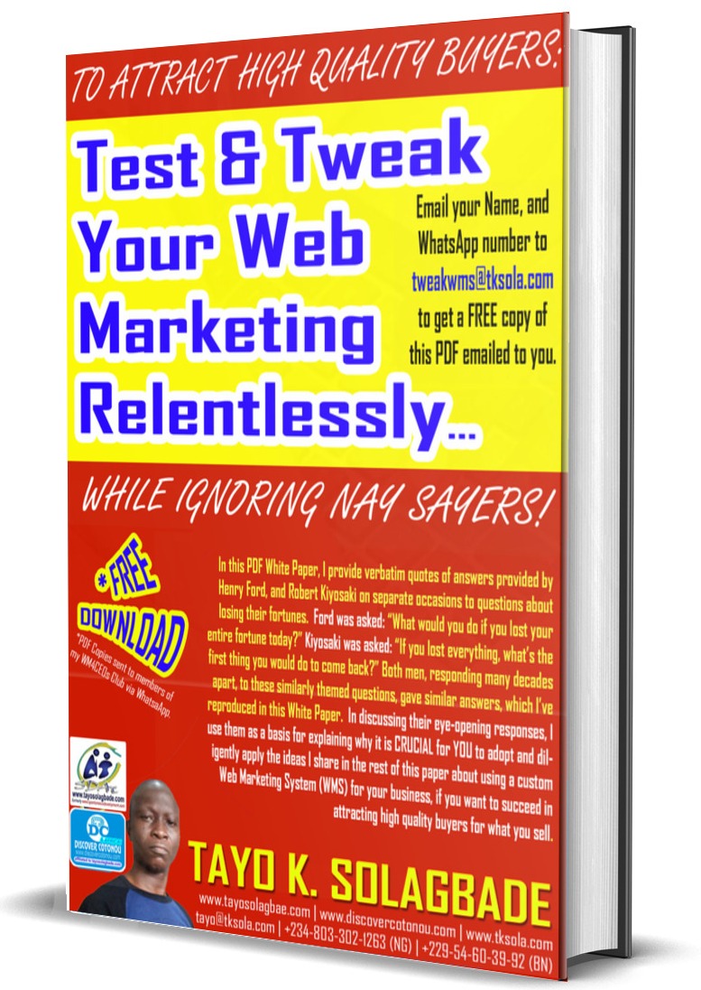 TO ATTRACT HIGH QUALITY BUYERS: Test & Tweak Your Web Marketing Relentlessly…WHILE IGNORING NAY SAYERS!